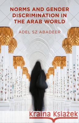 Norms and Gender Discrimination in the Arab World Adel Abadeer 9781137398543 Palgrave MacMillan - książka
