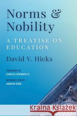 Norms and Nobility: A Treatise on Education David V. Hicks Charles Scribne Andrew Kern 9781538195352 Rowman & Littlefield Publishers - książka