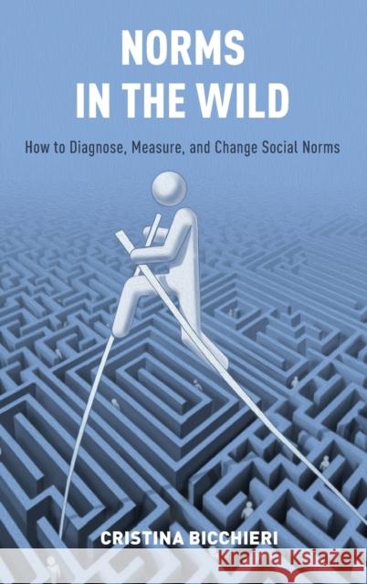 Norms in the Wild: How to Diagnose, Measure, and Change Social Norms Cristina Bicchieri 9780190622046 Oxford University Press, USA - książka