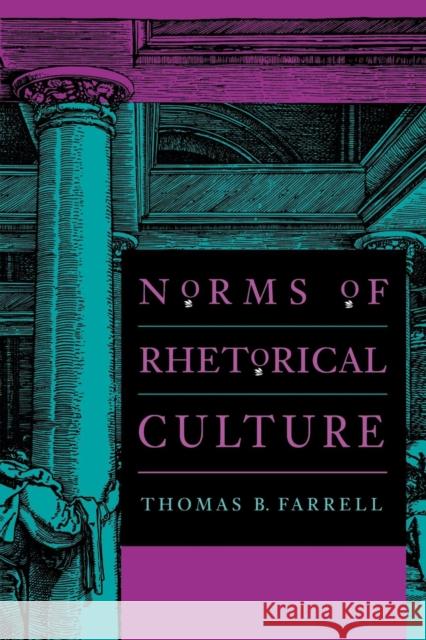 Norms of Rhetorical Culture Thomas B. Farrell 9780300065022 Yale University Press - książka