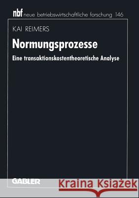 Normungsprozesse: Eine transaktionskostentheoretische Analyse Kai Reimers 9783409131889 Gabler - książka