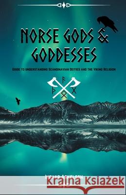 Norse Gods and Goddesses: Guide to Understanding Scandinavian Deities and the Viking Religion Ingvar Askelson 9780648885504 Neoviking Co. - książka