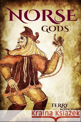 Norse Gods: Discover the Gods of Norse Mythology Terry Wilkins 9781519583383 Createspace Independent Publishing Platform - książka