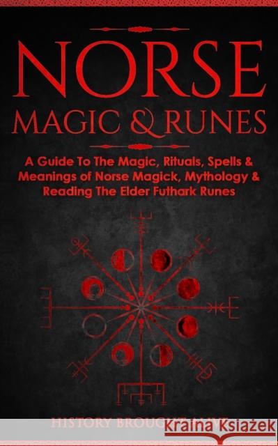 Norse Magic & Runes: A Guide To The Magic, Rituals, Spells & Meanings of Norse Magick, Mythology & Reading The Elder Futhark Runes History Brough 9781914312120 Fortune Publishing - książka
