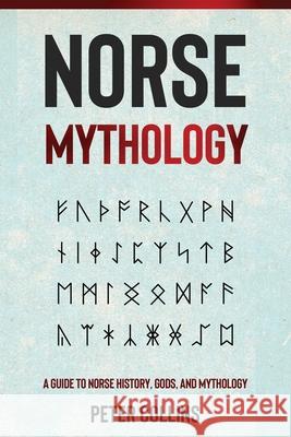 Norse Mythology: A Guide to Norse History, Gods and Mythology Peter Collins 9781761037221 Ingram Publishing - książka