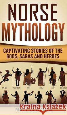 Norse Mythology: Captivating Stories of the Gods, Sagas and Heroes Matt Clayton 9781952191701 Refora Publications - książka