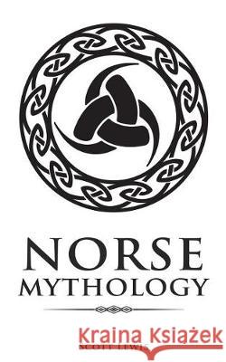 Norse Mythology: Classic Stories of the Norse Gods, Goddesses, Heroes, and Monsters Scott Lewis 9781722824969 Createspace Independent Publishing Platform - książka