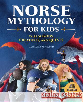 Norse Mythology for Kids: Tales of Gods, Creatures, and Quests Mathias Nordvig 9781638788324 Rockridge Press - książka