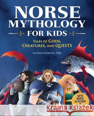 Norse Mythology for Kids: Tales of Gods, Creatures, and Quests Mathias Nordvig 9781646118533 Rockridge Press - książka