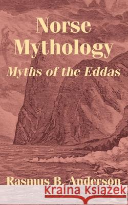 Norse Mythology: Myths of the Eddas Anderson, Rasmus Bjorn 9781410205285 University Press of the Pacific - książka