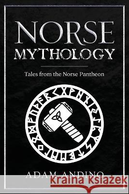 Norse Mythology: Tales from the Norse Pantheon Adam Andino 9781959018452 Rivercat Books LLC - książka