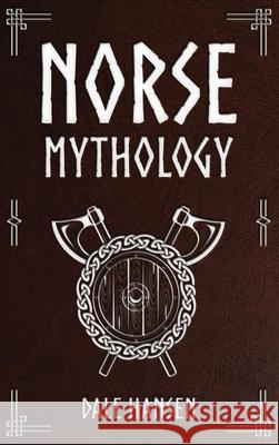 Norse Mythology: Tales of Norse Gods, Heroes, Beliefs, Rituals & the Viking Legacy Dale Hansen 9781922346094 Cascade Publishing - książka