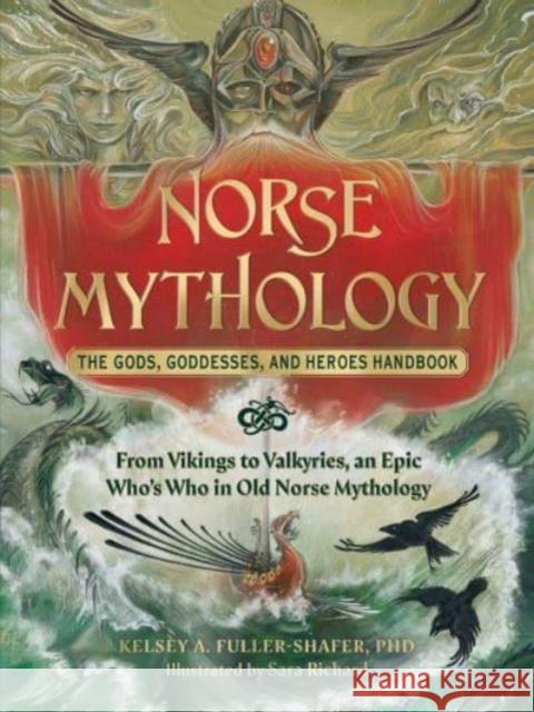 Norse Mythology: The Gods, Goddesses, and Heroes Handbook: From Vikings to Valkyries, an Epic Who\'s Who in Old Norse Mythology Kelsey A. Fuller-Shafer Sara Richard 9781507220528 Adams Media Corporation - książka