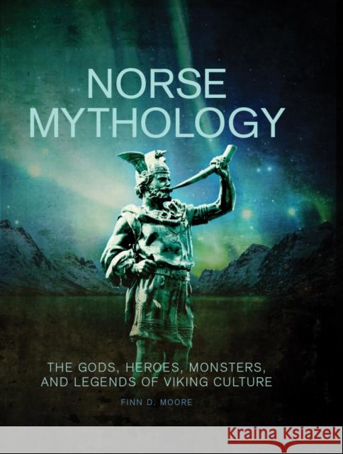 Norse Mythology: The Gods, Heroes, Monsters and Legends of the Viking Culture Finn D. Moore 9780228105046 Firefly Books - książka