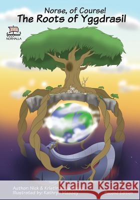 Norse, of Course! The Roots of Yggdrasil: Norse Mythology: Nordic Gods: Odin, Thor, Freyja, Loki Valkenhaus, Kristin 9781941442203 Norhalla, LLC - książka
