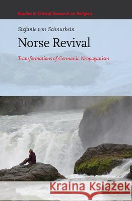 Norse Revival: Transformations of Germanic Neopaganism Stefanie Schnurbein 9789004294356 Brill Academic Publishers - książka