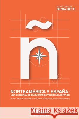 Norteamérica y España: una historia de encuentros y desencuentros [North America and Spain: A History of Convergences and Divergences] Betti, Silvia 9781940075716 Escribana Books - książka