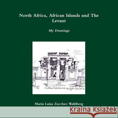 North Africa, African Islands and the Levant Maria Luisa Zaccheo Wahlberg 9781291877120 Lulu Press Inc - książka