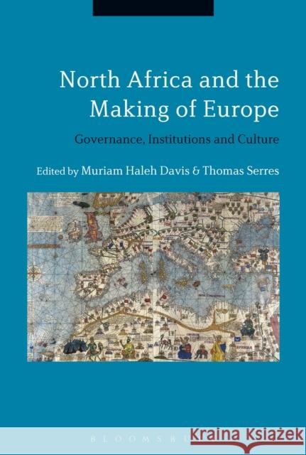 North Africa and the Making of Europe: Governance, Institutions and Culture Muriam Haleh Davis Thomas Serres 9781350126527 Bloomsbury Academic - książka