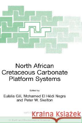 North African Cretaceous Carbonate Platform Systems Eulalia Gili Mohamed El Hedi Negra Peter W. Skelton 9781402016066 Kluwer Academic Publishers - książka