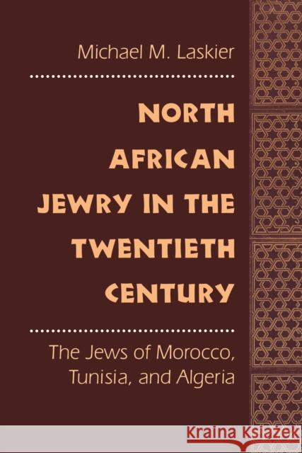 North African Jewry in the Twentieth Century: The Jews of Morocco, Tunisia, and Algeria Michael M. Laskier 9780814750728 New York University Press - książka