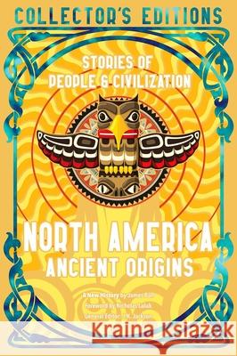 North America Ancient Origins: Stories Of People & Civilization James Ball 9781804178041 Flame Tree Collections - książka