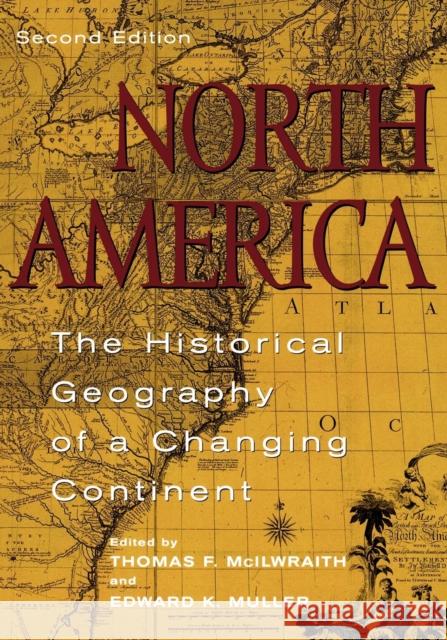 North America: The Historical Geography of a Changing Continent McIlwraith, Thomas F. 9780742500198 Rowman & Littlefield Publishers - książka