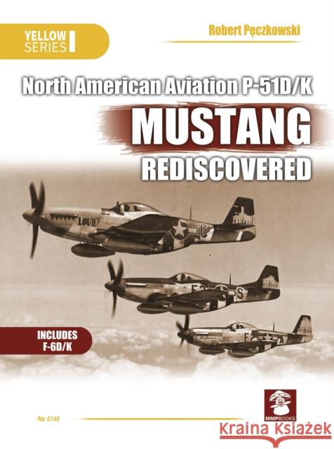 North American Aviation P-51D/K Mustang Rediscovered Robert Peczkowski 9788366549081 MMP - książka