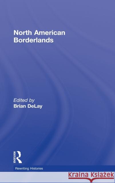 North American Borderlands Brian Delay 9780415808651 Routledge - książka