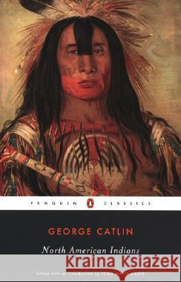North American Indians George Catlin Peter Matthiessen 9780142437506 Penguin Books - książka