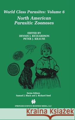 North American Parasitic Zoonoses Dennis J. Richardson Dennis J. Richardson Peter J. Krause 9781402072123 Kluwer Academic Publishers - książka