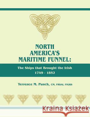 North America's Maritime Funnel: The Ships That Brought the Irish, 1749-1852 Terrence M. Punch 9780806319650 Genealogical Publishing Company - książka