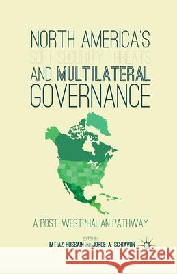 North America's Soft Security Threats and Multilateral Governance: A Post-Westphalian Pathway Imtiaz Hussain Jorge Schiavon I. Hussain 9781349468164 Palgrave MacMillan - książka