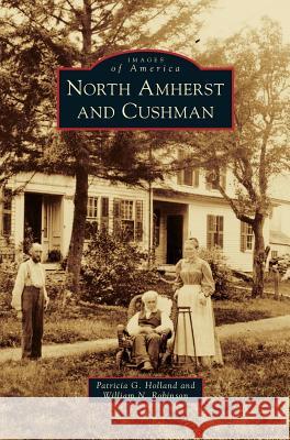 North Amherst and Cushman Patricia G Holland, William N Robinson 9781531662882 Arcadia Publishing Library Editions - książka