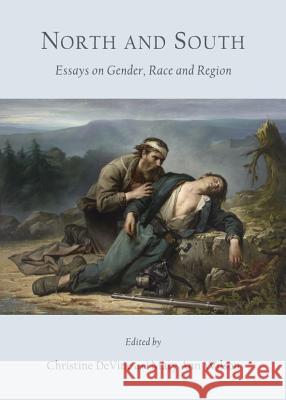 North and South: Essays on Gender, Race and Region Christine Devine Mary Ann Wilson 9781443840880 Cambridge Scholars Publishing - książka