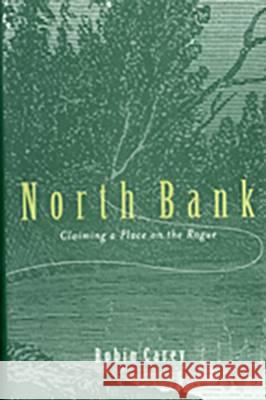 North Bank: Claiming a Place on the Rogue Robin Carey 9780870714481 Oregon State University Press - książka
