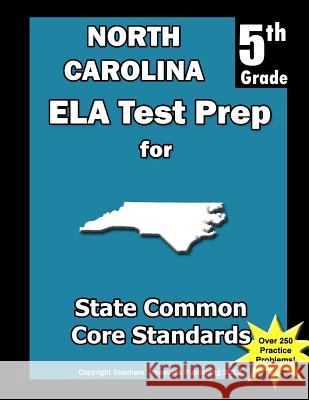 North Carolina 5th Grade ELA Test Prep: Common Core Learning Standards Treasures, Teachers' 9781492259343 Createspace - książka