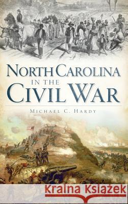 North Carolina in the Civil War Michael C. Hardy 9781540205261 History Press Library Editions - książka