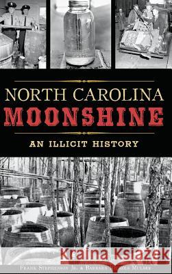 North Carolina Moonshine: An Illicit History Frank Stephenso Barbara Nichols Mulder 9781540214102 History Press Library Editions - książka