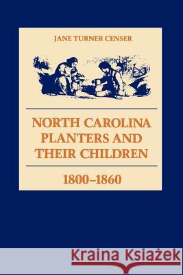 North Carolina Planters and Their Children, 1800--1860 Censer, Jane Turner 9780807116340 Louisiana State University Press - książka