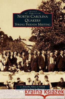 North Carolina Quakers: Spring Friends Meeting J Timothy Allen 9781531654603 Arcadia Publishing Library Editions - książka