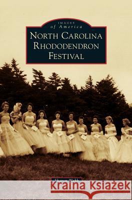 North Carolina Rhododendron Festival Sharon Webb 9781531674533 Arcadia Publishing Library Editions - książka