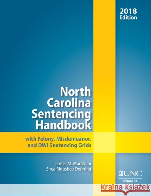 North Carolina Sentencing Handbook with Felony, Misdemeanor, and DWI Sentencing Grids, 2018 Markham, James M. 9781560119357 Unc School of Government - książka