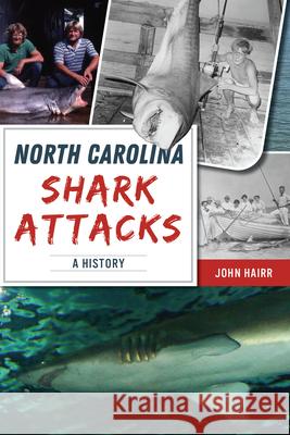 North Carolina Shark Attacks: A History John Hairr 9781467153959 History Press - książka