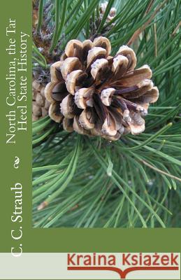 North Carolina, the Tar Heel State History C. C. Straub 9781479342488 Createspace - książka