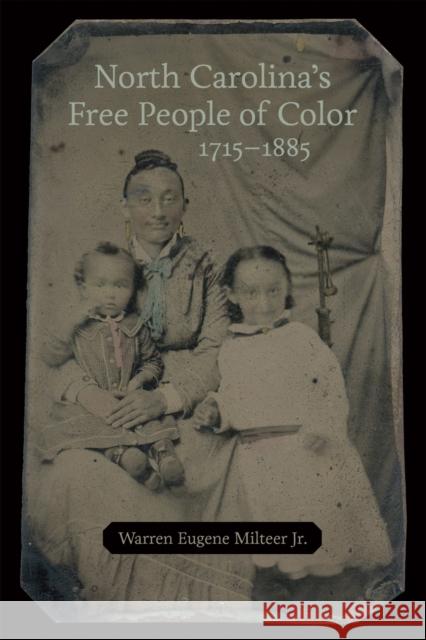 North Carolina's Free People of Color, 1715-1885 Warren Milteer 9780807171769 LSU Press - książka