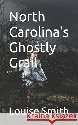 North Carolina's Ghostly Grail Louise Smith 9798333054050 Independently Published - książka
