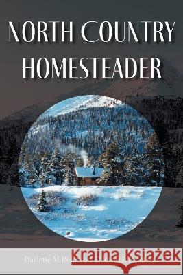 North Country Homesteader Darlene M Reierson, Jewel L Reierson 9781039144880 FriesenPress - książka