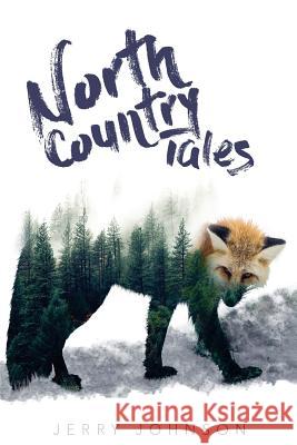 North Country Tales Jerry Johnson 9781983577154 Createspace Independent Publishing Platform - książka