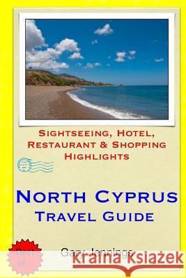 North Cyprus Travel Guide: Sightseeing, Hotel, Restaurant & Shopping Highlights Gary Jennings 9781503384712 Createspace - książka